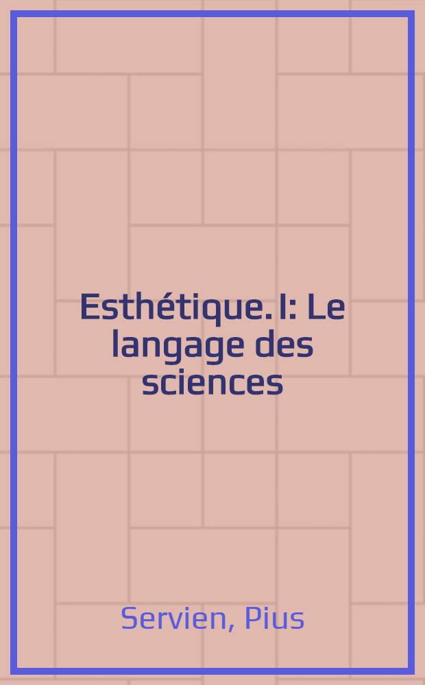 Esthétique. I : Le langage des sciences