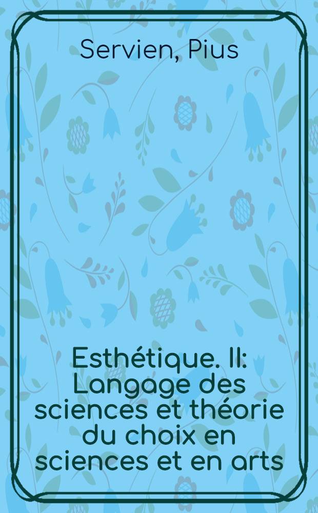 Esthétique. II : Langage des sciences et théorie du choix en sciences et en arts
