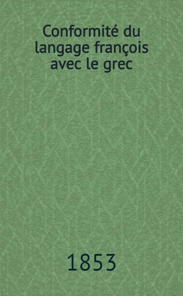 Conformit&eacute; du langage fran&ccedil;ois avec le grec