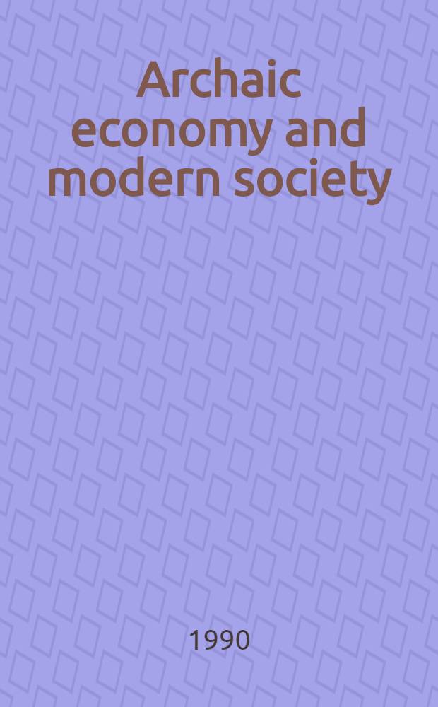 Archaic economy and modern society : On the archaic mode of being a production with a perspective on the gift as a factor of underdevelopment, a. selected fieldnotes concerning the Sinhalese system of castes, kinship a. property : Diss.