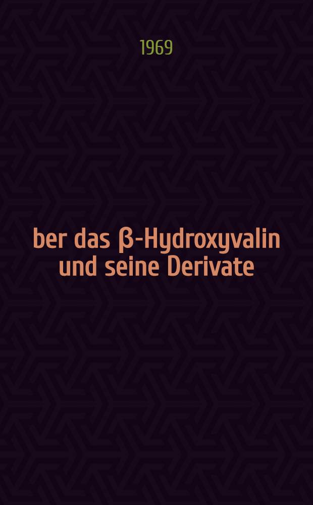 Über das β-Hydroxyvalin und seine Derivate : Von der Fakultät für Mathematik und Naturwissenschaften der Techn. Univ. Hannover ... genehmigte Diss. von Dipl.-Chem