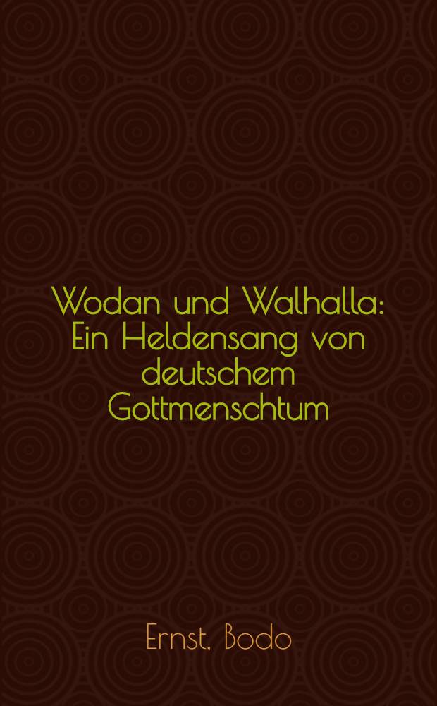 Wodan und Walhalla : Ein Heldensang von deutschem Gottmenschtum