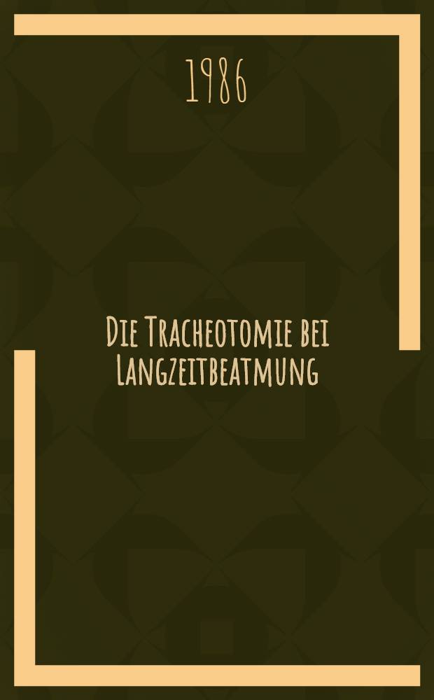 Die Tracheotomie bei Langzeitbeatmung : Auswertung von 111 Intensivbehandlungsfällen : Inaug.-Diss
