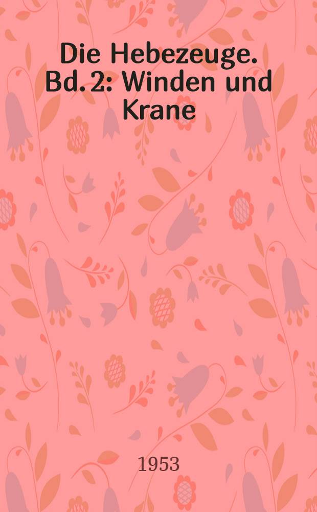 Die Hebezeuge. Bd. 2 : Winden und Krane