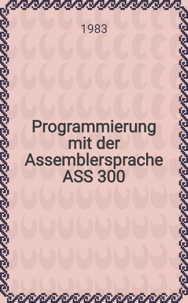 Programmierung mit der Assemblersprache ASS 300