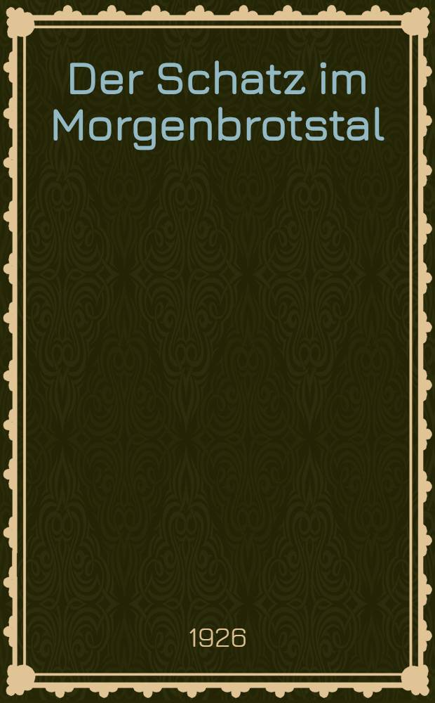 Der Schatz im Morgenbrotstal : Roman