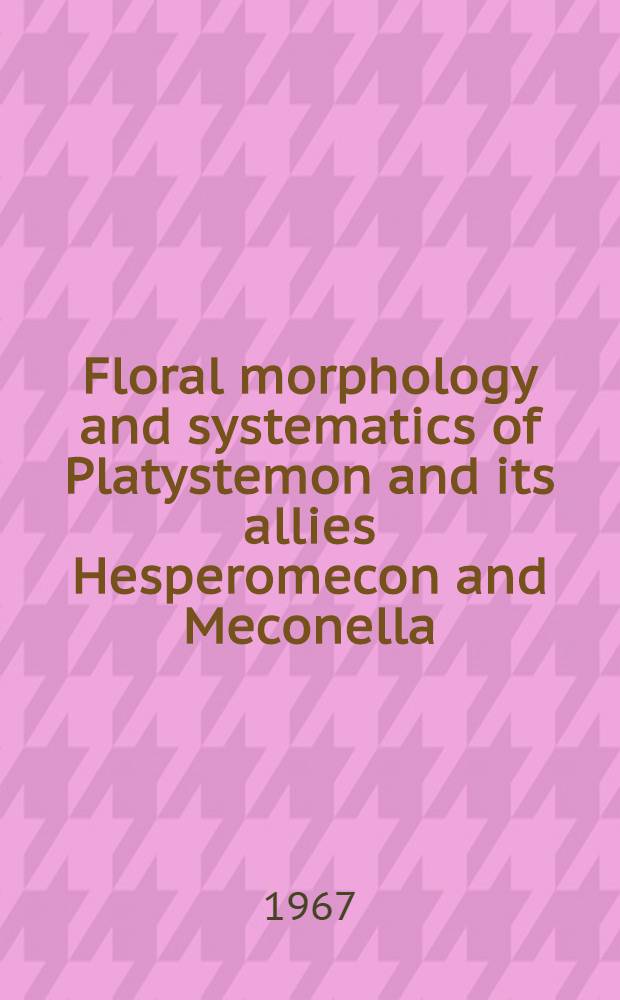Floral morphology and systematics of Platystemon and its allies Hesperomecon and Meconella (Papaveraceae: Platystemonoideae)