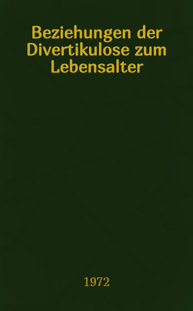 Beziehungen der Divertikulose zum Lebensalter : Inaug.-Diss. ... der ... Med. Fak. der ... Univ. Erlangen-Nürnberg
