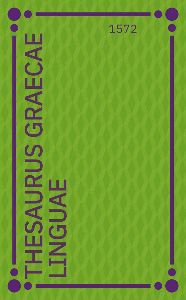 Thesaurus Graecae linguae : In quo praeter alia plurima quae primus praestitit, (paternae in Thesauro Latino diligentiae aemulus) vocabula in certas classes distribuit, multiplici derivatorum serie ad primigenia, tanquam ad radices unde pullulant, revocata : T. 1-5