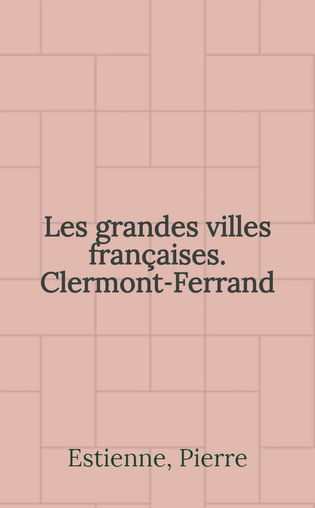 Les grandes villes françaises. Clermont-Ferrand