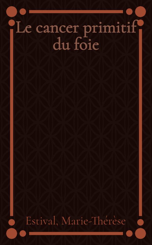 Le cancer primitif du foie : À propos de 71 observations : Thèse ..