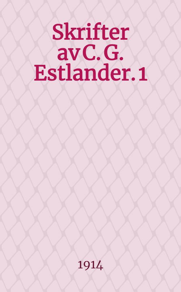 Skrifter av C. G. Estlander. 1 : Uppsatser om Johan Ludvig Runeberg