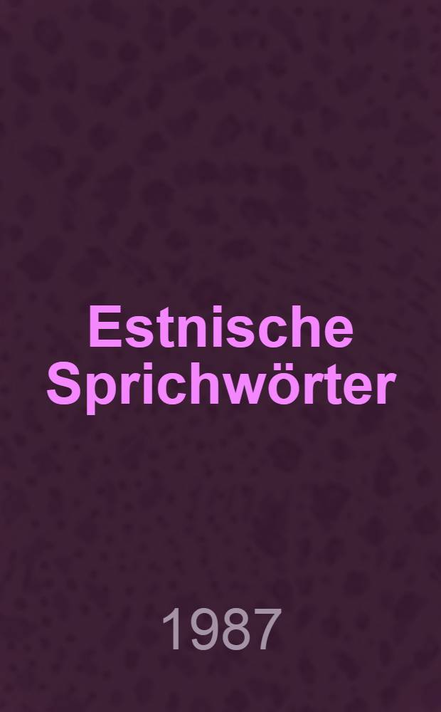 Estnische Sprichw&ouml;rter = Proverbia Estonica
