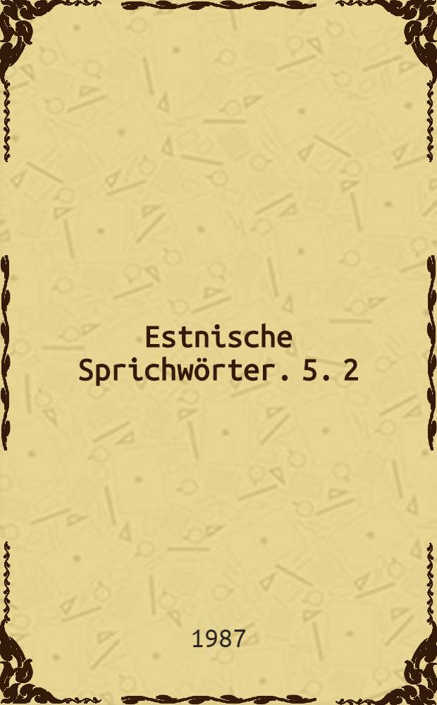 Estnische Sprichwörter. 5. 2 : 1-15140