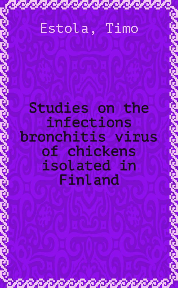 Studies on the infections bronchitis virus of chickens isolated in Finland : With reference to the serological survey of its occurrence