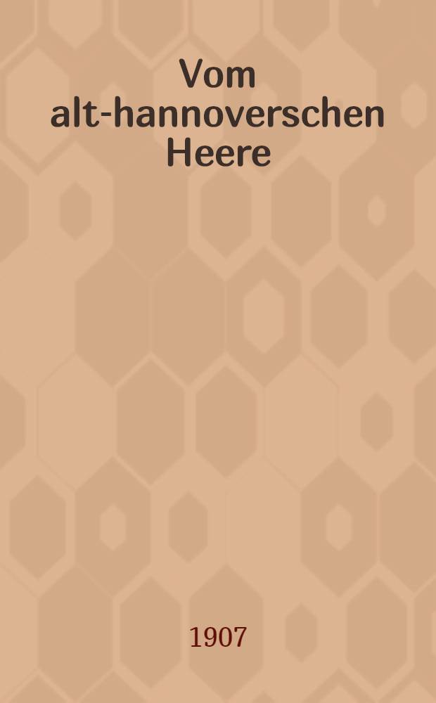 Vom alt-hannoverschen Heere : Drei Generationen 1722 bis 1866 (1903). 3 : Aus dem Leben und den Schriften des Generals Eggert v. Estorff