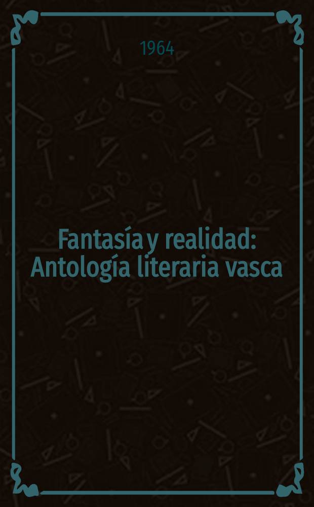 Fantasía y realidad : Antología literaria vasca