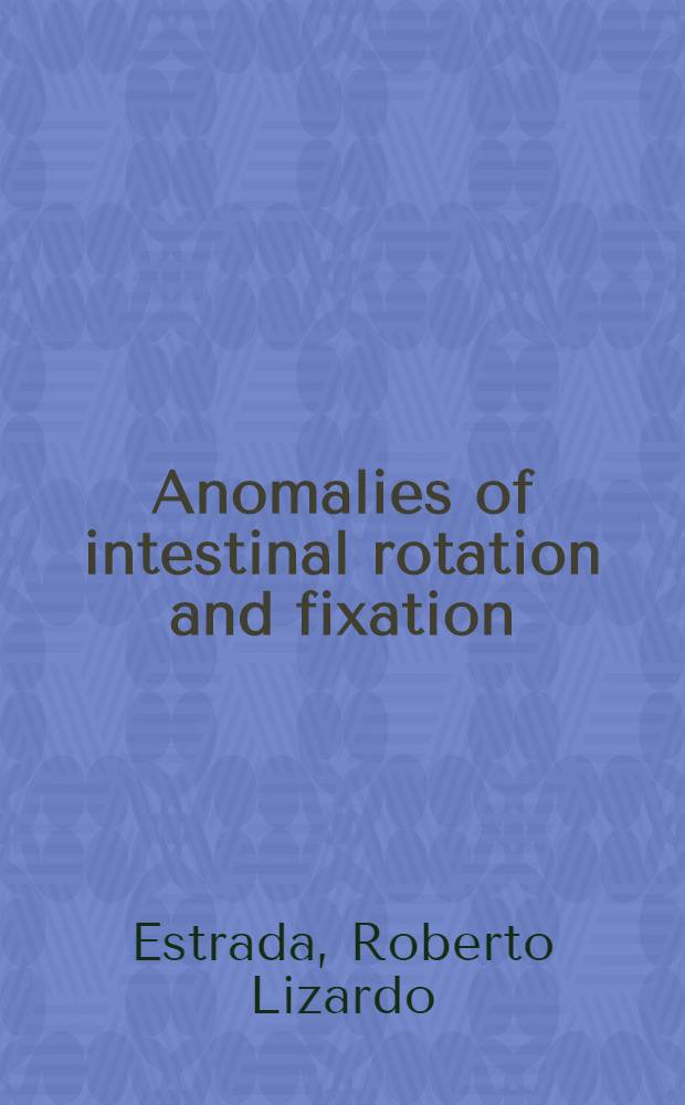 Anomalies of intestinal rotation and fixation (including mesentericoparietal hernias)