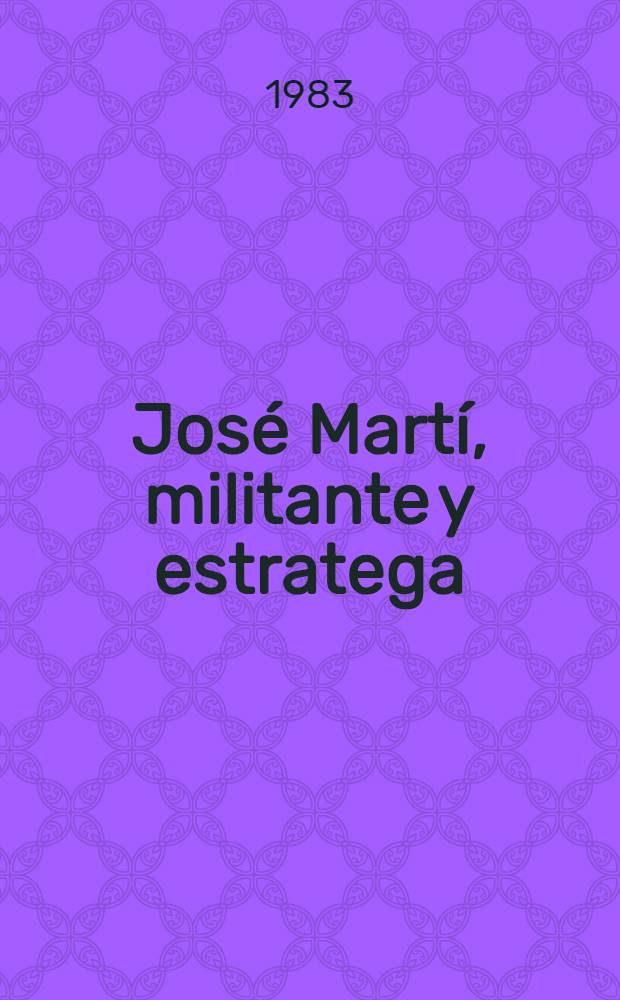 José Martí, militante y estratega