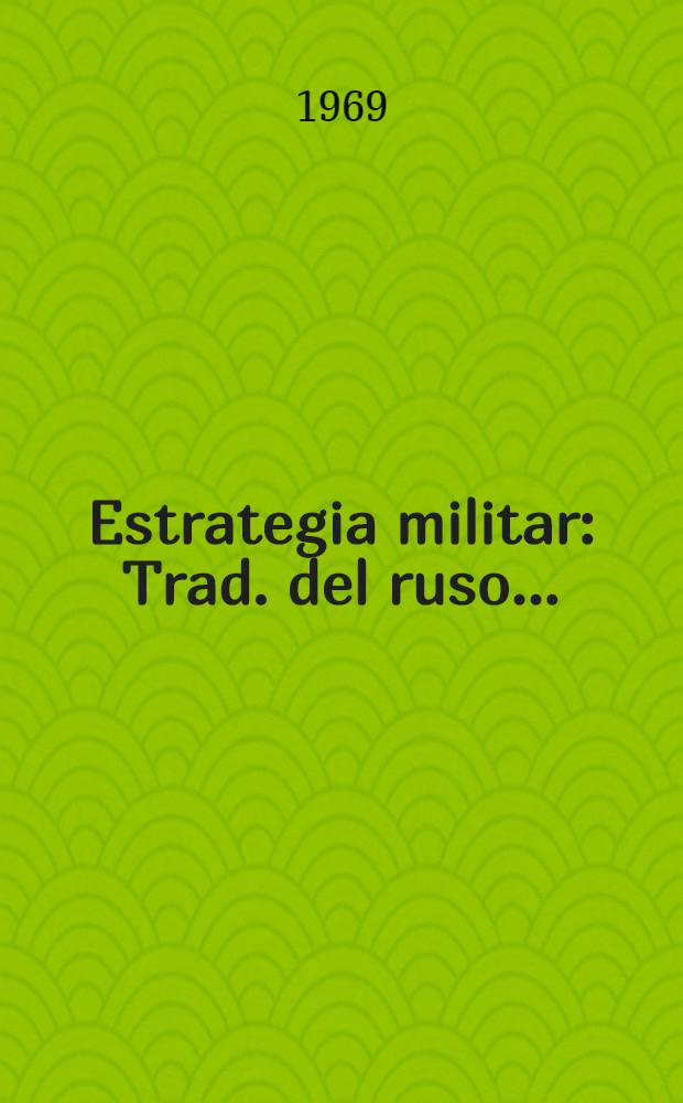 Estrategia militar : Trad. del ruso ...