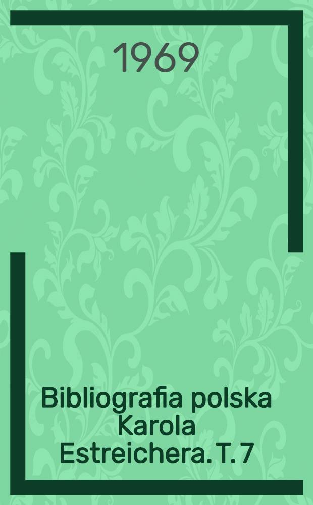 Bibliografia polska Karola Estreichera. T. 7 : Litera F