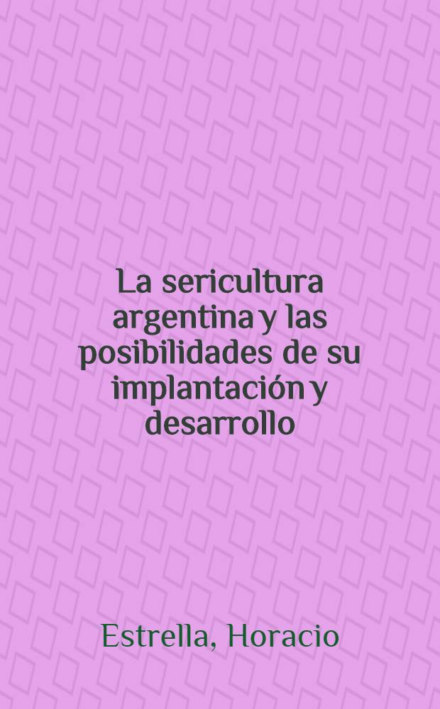 ... La sericultura argentina y las posibilidades de su implantación y desarrollo