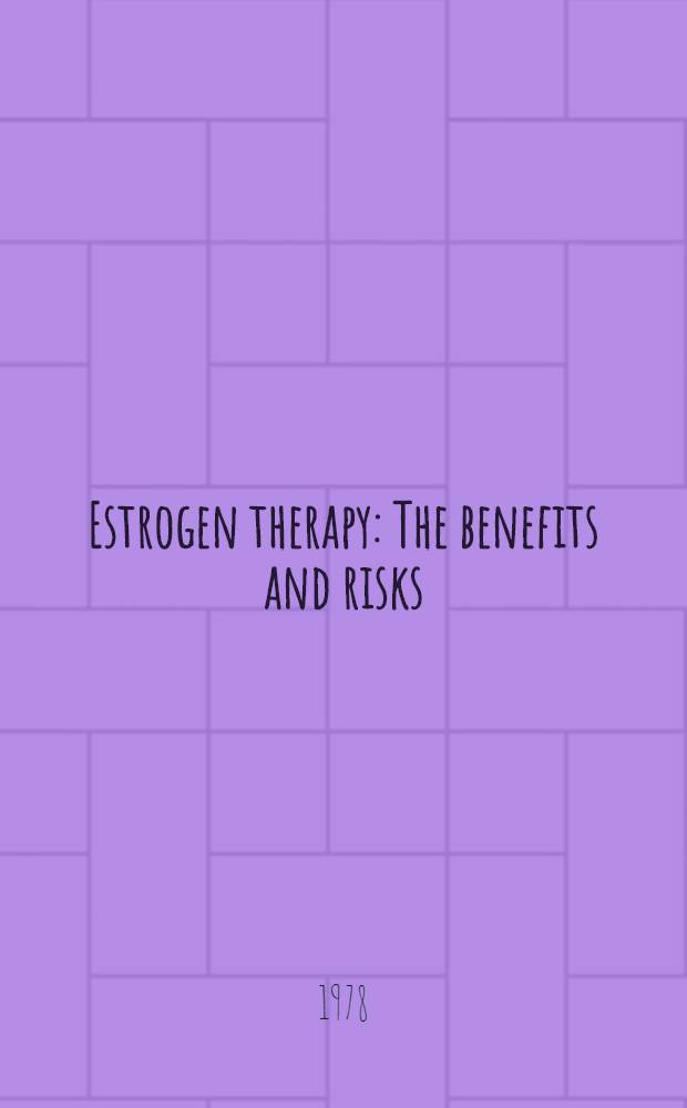 Estrogen therapy : The benefits and risks