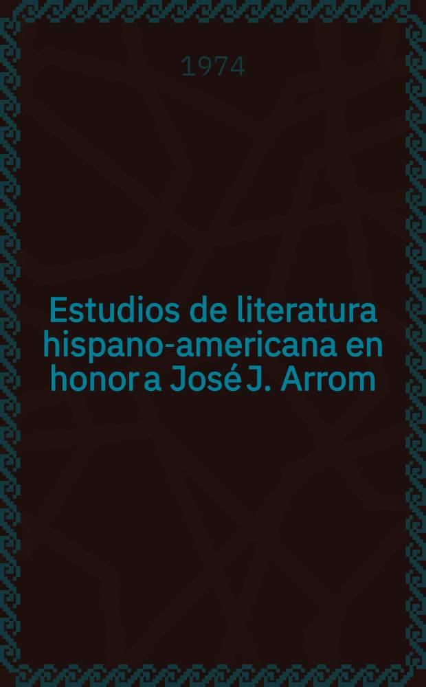 Estudios de literatura hispano-americana en honor a José J. Arrom