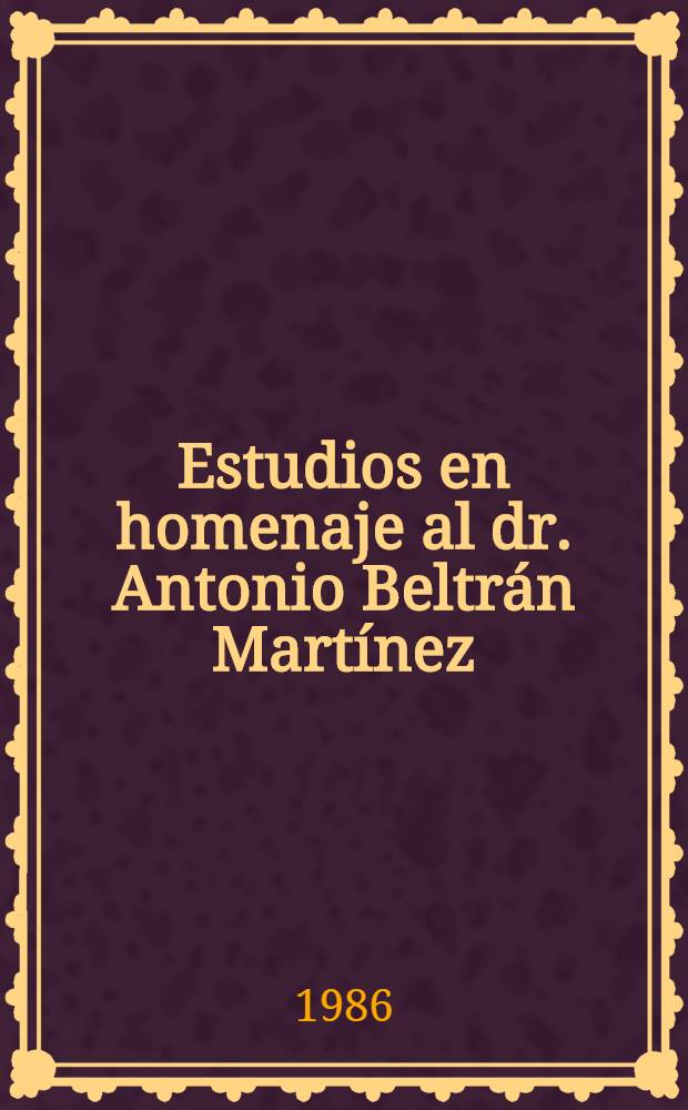 Estudios en homenaje al dr. Antonio Beltrán Martínez