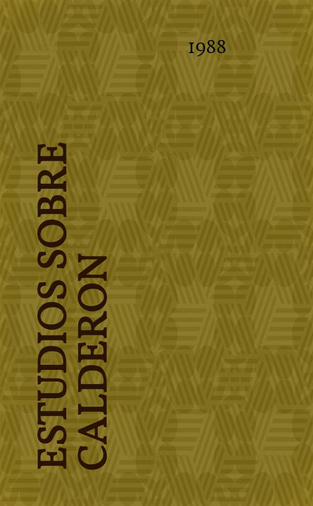 Estudios sobre Calderon : (Actas del Coloquio Calderoniano. Salamanca 1985)