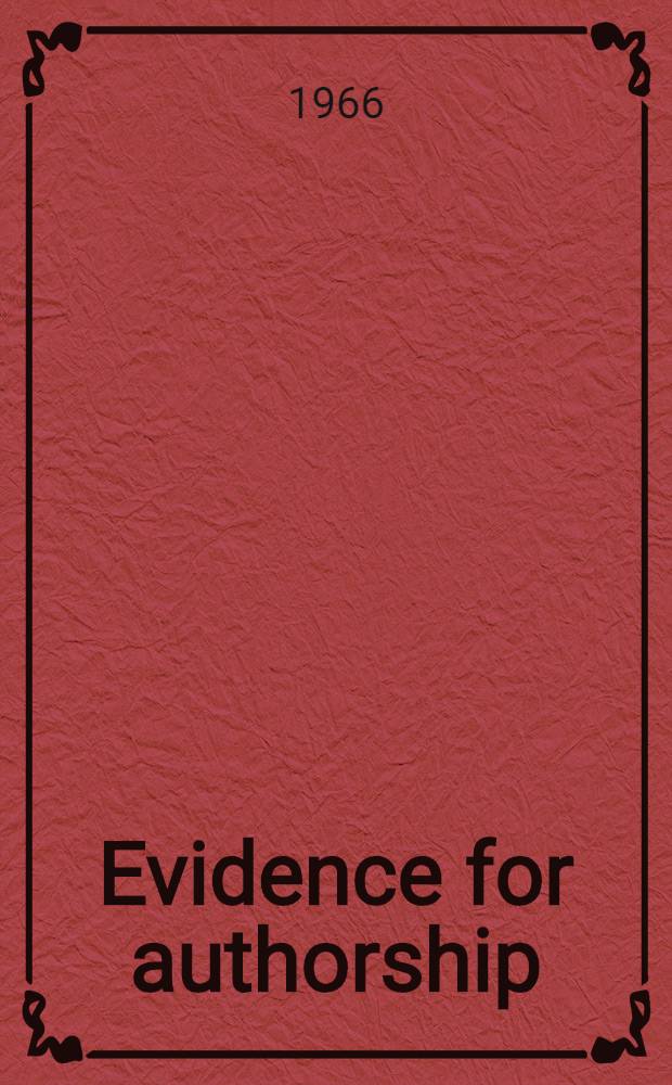 Evidence for authorship : Essays on problems of attribution : With an annot. bibliogr. of selected readings