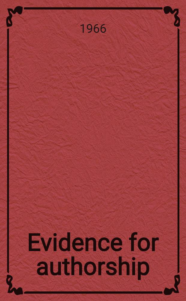 Evidence for authorship : Essays on problems of attribution : With an annot. bibliogr. of selected readings