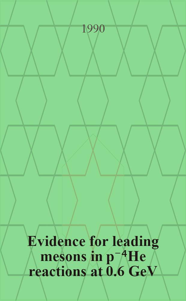 Evidence for leading mesons in p⁻⁴He reactions at 0.6 GeV/c incident momentum : CERN-project Ps-179 LEAR Bergen-Brescia-Dubna-Frascati-Oslo-Pavia-Torino