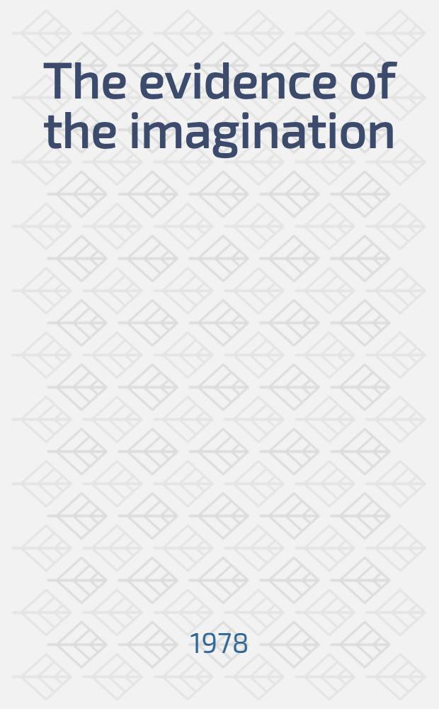 The evidence of the imagination : Studies of interactions between life a. art in Engl. romantic lit