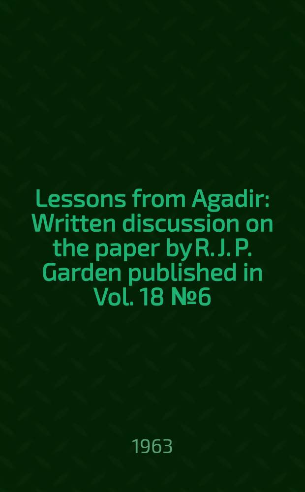 Lessons from Agadir : Written discussion on the paper by R. J. P. Garden published in Vol. 18 № 6 (June, 1963)