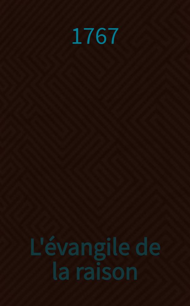 L'&eacute;vangile de la raison : Ouvrage posthume de m. d. V. et d. F