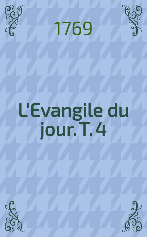 L'Evangile du jour. T. 4