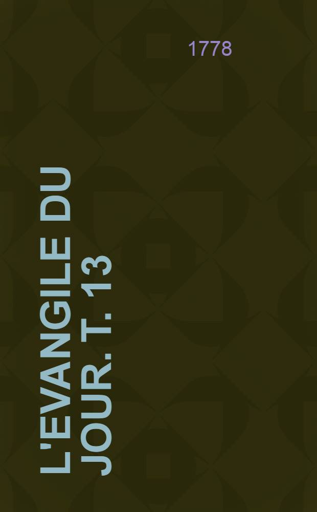 L'Evangile du jour. T. 13
