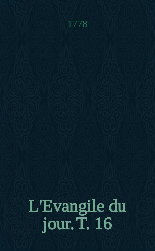 L'Evangile du jour. T. 16 : &Eacute;loge et pens&eacute;es de Pascal en trois parties