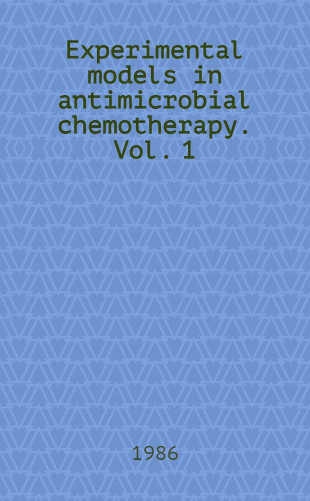 Experimental models in antimicrobial chemotherapy. Vol. 1