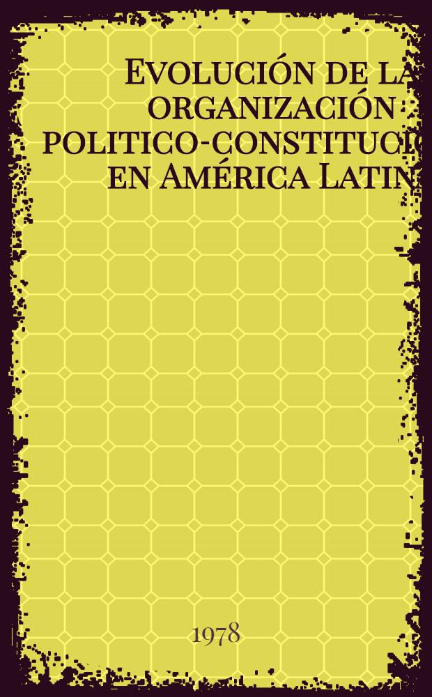Evolución de la organización politico-constitucional en América Latina (1950-1975)
