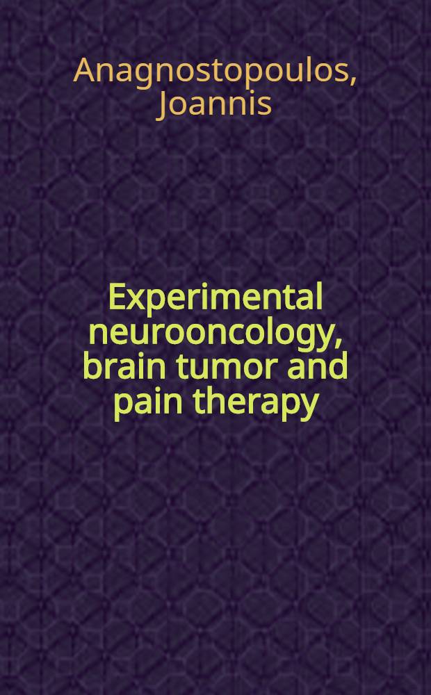Experimental neurooncology, brain tumor and pain therapy : Proc. of the 17th Symp. of the Ges.. zur Bekämpfung der Krebskrankheiten Nordheim-Westfalen e. V., Düsseldorf, June 27-29, 1985