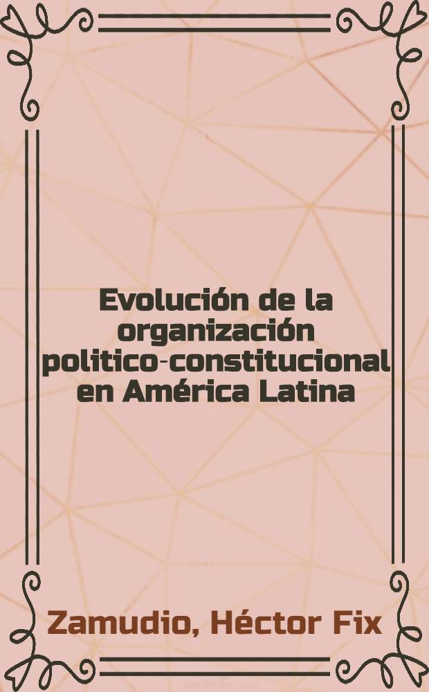 Evolución de la organización politico-constitucional en América Latina (1950-1975). 1 : México y Centroamérica
