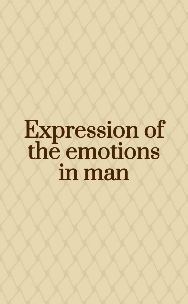 Expression of the emotions in man : Proceedings of the Symposium on expression of the emotions in man ... held at the meeting of the Amer. assoc. for the advancement of science in New York on Dec. 29-30, 1960