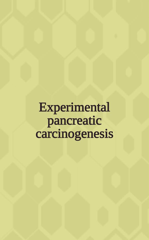 Experimental pancreatic carcinogenesis