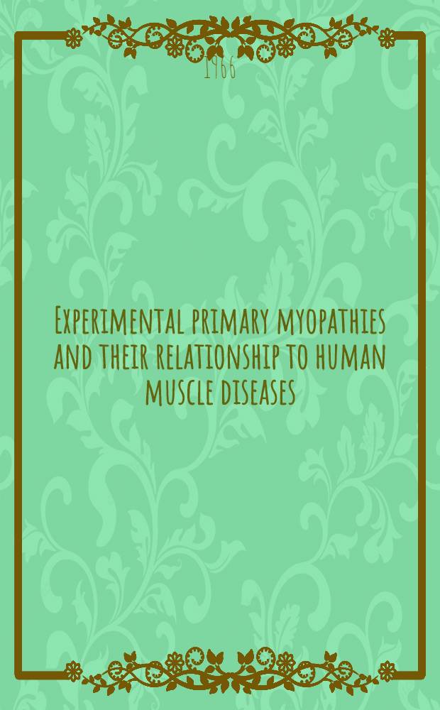 Experimental primary myopathies and their relationship to human muscle diseases : Symposium