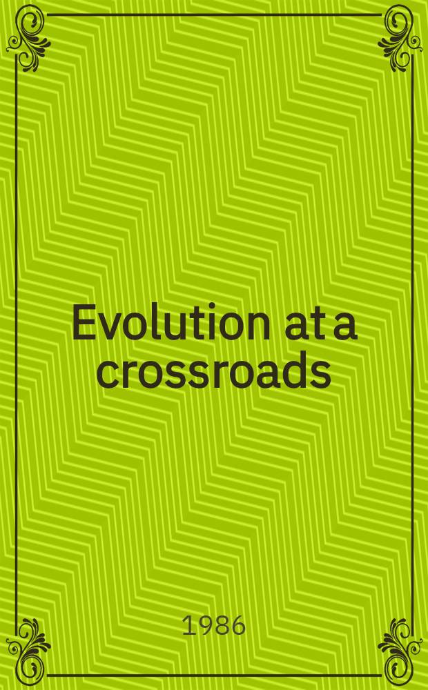 Evolution at a crossroads : The new biology a. the new philosophy of science : Based on the papers of the Thirteenth Annu. philosophy symp., held at California state univ., Fullerton, 1983