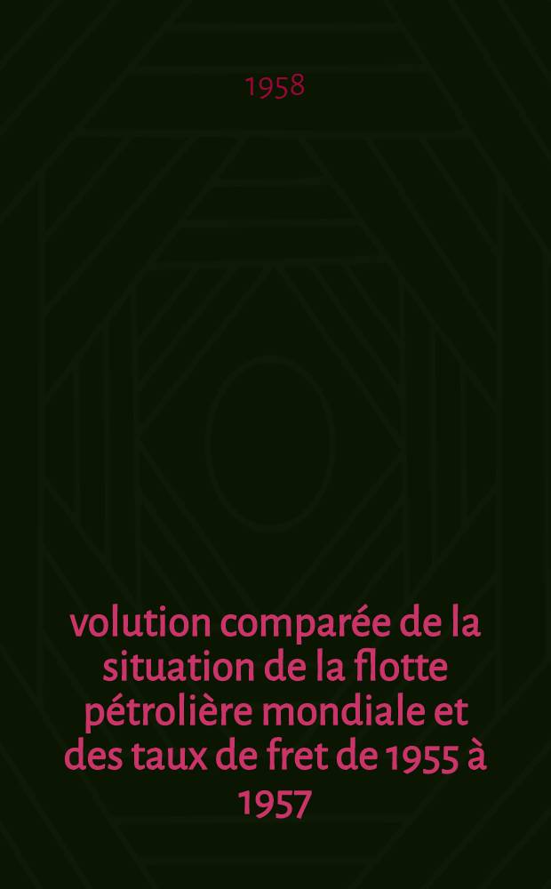 Évolution comparée de la situation de la flotte pétrolière mondiale et des taux de fret de 1955 à 1957