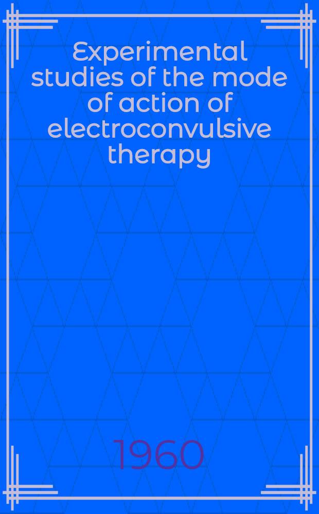 Experimental studies of the mode of action of electroconvulsive therapy : Symposium