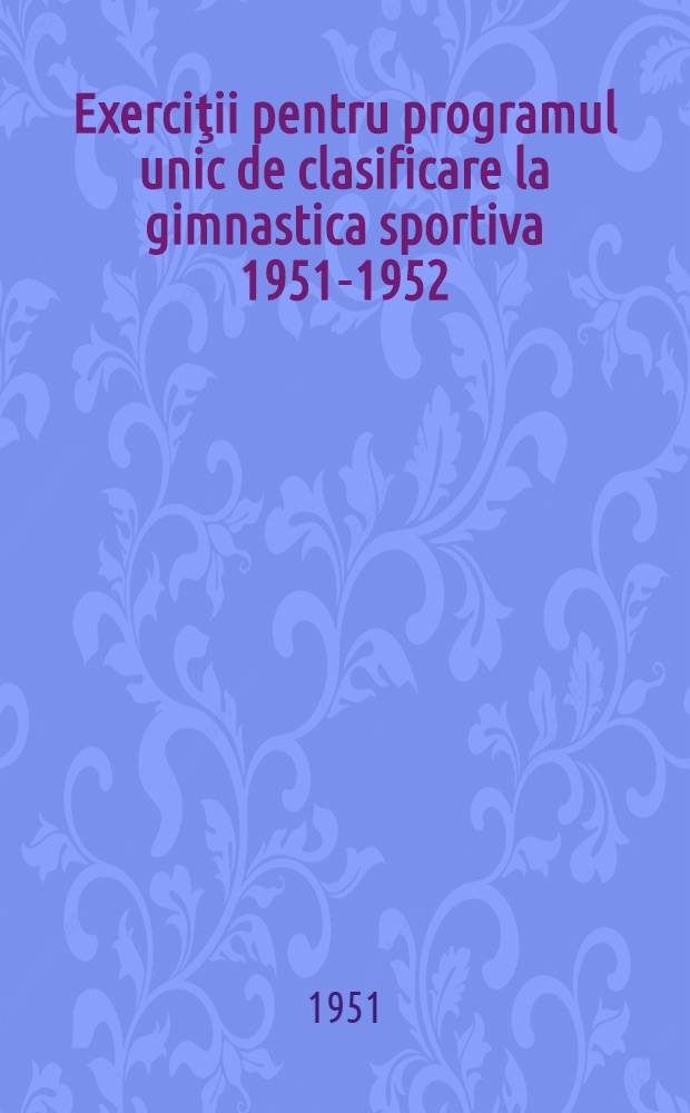 Exerciţii pentru programul unic de clasificare la gimnastica sportiva 1951-1952